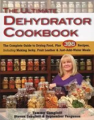 Ultimate Dehydrator Cookbook: The Complete Guide to Drying Food цена и информация | Книги рецептов | 220.lv