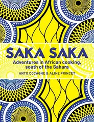 Saka Saka: Adventures in African cooking, south of the Sahara цена и информация | Книги рецептов | 220.lv