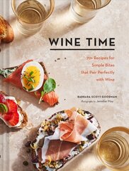 Wine Time: 70plus Recipes for Simple Bites That Pair Perfectly with Wine цена и информация | Книги рецептов | 220.lv