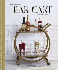 Art of the Bar Cart: Styling & Recipes цена и информация | Книги рецептов | 220.lv