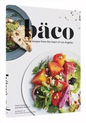 Baco: Vivid Recipes from the Heart of Los Angeles цена и информация | Книги рецептов | 220.lv