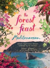 Forest Feast Mediterranean: Simple Vegetarian Recipes Inspired by My Travels cena un informācija | Pavārgrāmatas | 220.lv