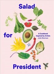 Salad for President: A Cookbook Inspired by Artists цена и информация | Книги рецептов | 220.lv