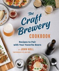 Craft Brewery Cookbook: Recipes To Pair With Your Favorite Beers цена и информация | Книги рецептов | 220.lv