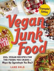 Vegan Junk Food, Expanded Edition: 200plus Vegan Recipes for the Foods You Crave-Minus the Ingredients You Don't цена и информация | Книги рецептов | 220.lv