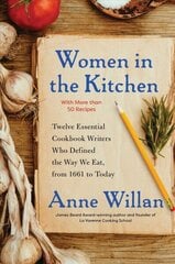 Women in the Kitchen: Twelve Essential Cookbook Writers Who Defined the Way We Eat, from 1661 to Today cena un informācija | Pavārgrāmatas | 220.lv