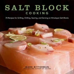 Salt Block Cooking: 70 Recipes for Grilling, Chilling, Searing, and Serving on Himalayan Salt Blocks cena un informācija | Pavārgrāmatas | 220.lv