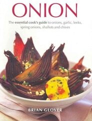 Onion: The Essential Cook's Guide to Onions, Garlic, Leeks, Spring Onions, Shallots and Chives cena un informācija | Pavārgrāmatas | 220.lv