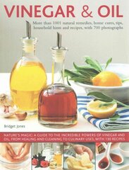 Vinegar & Oil: More Than 1001 Natural Remedies, Home Cures, Tips, Household Hints and Recipes, with 700 Photographs cena un informācija | Pavārgrāmatas | 220.lv