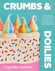 Crumbs & Doilies: Over 90 mouth-watering bakes to create at home from YouTube sensation Cupcake Jemma цена и информация | Книги рецептов | 220.lv