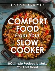 Comfort Food from Your Slow Cooker: Simple Recipes to Make You Feel Good цена и информация | Книги рецептов | 220.lv