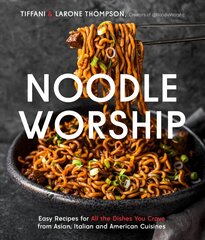 Noodle Worship: Easy Recipes for All the Dishes You Crave from Asian, Italian and American Cuisines cena un informācija | Pavārgrāmatas | 220.lv