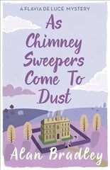 As Chimney Sweepers Come To Dust: The gripping seventh novel in the cosy Flavia De Luce series cena un informācija | Fantāzija, fantastikas grāmatas | 220.lv