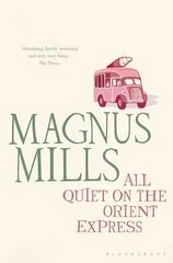 All Quiet on the Orient Express: A 'hilariously surreal' novel from the Booker Prize-shortlisted author Re-issue cena un informācija | Fantāzija, fantastikas grāmatas | 220.lv