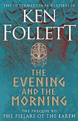 Evening and the Morning: The Prequel to The Pillars of the Earth, A Kingsbridge Novel cena un informācija | Fantāzija, fantastikas grāmatas | 220.lv