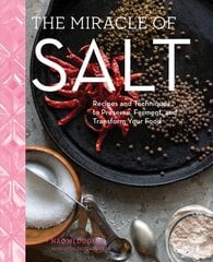 Miracle of Salt: Recipes and Techniques to Preserve, Ferment, and Transform Your Food цена и информация | Книги рецептов | 220.lv