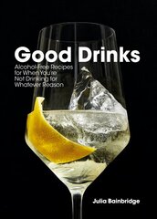 Good Drinks: Alcohol-Free Recipes, for When You're Not Drinking for Whatever Reason цена и информация | Книги рецептов | 220.lv