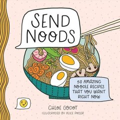 Send Noods: 50 Amazing Noodle Recipes That You Want Right Now цена и информация | Книги рецептов | 220.lv