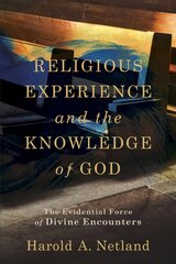 Religious Experience and the Knowledge of God - The Evidential Force of Divine Encounters: The Evidential Force of Divine Encounters cena un informācija | Garīgā literatūra | 220.lv