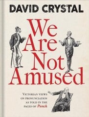 We Are Not Amused: Victorian Views on Pronunciation as Told in the Pages of Punch cena un informācija | Fantāzija, fantastikas grāmatas | 220.lv
