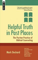 Helpful Truth in Past Places: The Puritan Practice of Biblical Counseling Revised ed. цена и информация | Духовная литература | 220.lv