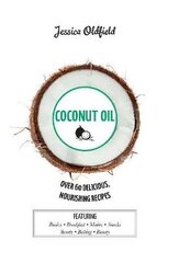 Coconut Oil: Over 60 Delicious, Nourishing Recipes cena un informācija | Pavārgrāmatas | 220.lv