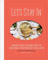 Let's Stay In: More than 120 Recipes to Nourish the People You Love цена и информация | Книги рецептов | 220.lv