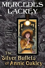 Silver Bullets of Annie Oakley: An Elemental Masters Novel цена и информация | Фантастика, фэнтези | 220.lv