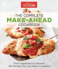 Complete Make-Ahead Cookbook: From Appetizers to Desserts 500 Recipes You Can Make in Advance цена и информация | Книги рецептов | 220.lv