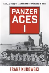 Panzer Aces I: Battle Stories of German Tank Commanders in WWII 2022 Edition cena un informācija | Vēstures grāmatas | 220.lv