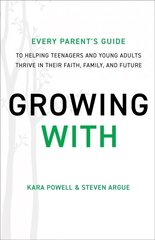 Growing With: Every Parent's Guide to Helping Teenagers and Young Adults Thrive in Their Faith, Family, and Future ITPE cena un informācija | Garīgā literatūra | 220.lv