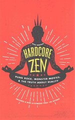 Hardcore Zen: Punk Rock, Monster Movies, and the Truth About Reality cena un informācija | Garīgā literatūra | 220.lv