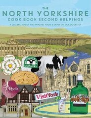 North Yorkshire Cook Book Second Helpings: A celebration of the amazing food and drink on our doorstep. цена и информация | Книги рецептов | 220.lv