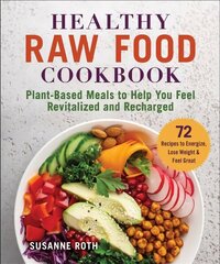 Healthy Raw Food Cookbook: Plant-Based Meals to Help You Feel Revitalized and Recharged цена и информация | Книги рецептов | 220.lv