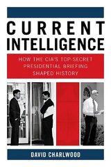 Current Intelligence: How the CIA's Top-Secret Presidential Briefing Shaped History цена и информация | Книги по социальным наукам | 220.lv