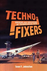 Techno-Fixers: Origins and Implications of Technological Faith цена и информация | Книги по социальным наукам | 220.lv