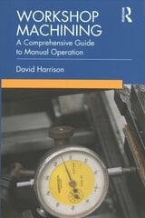 Workshop Machining: A Comprehensive Guide to Manual Operation cena un informācija | Sociālo zinātņu grāmatas | 220.lv