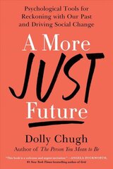 More Just Future: Psychological Tools for Reckoning with Our Past and Driving Social Change цена и информация | Книги по социальным наукам | 220.lv