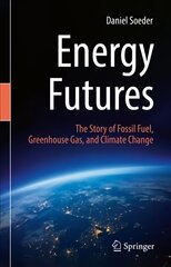 Energy Futures: The Story of Fossil Fuel, Greenhouse Gas, and Climate Change 1st ed. 2022 cena un informācija | Sociālo zinātņu grāmatas | 220.lv