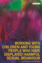 Working with Children and Young People who have displayed Harmful Sexual Behaviour New edition cena un informācija | Sociālo zinātņu grāmatas | 220.lv