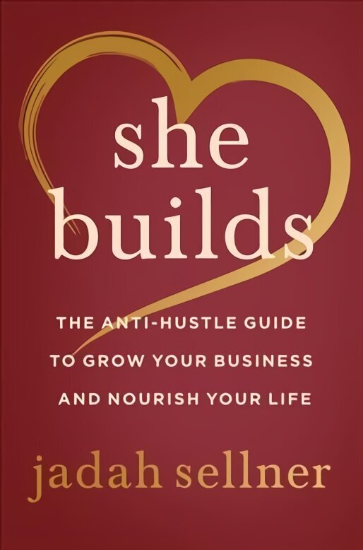 She Builds: The Anti-Hustle Guide to Grow Your Business and Nourish Your Life цена и информация | Sociālo zinātņu grāmatas | 220.lv