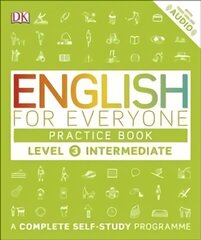 English for Everyone Practice Book Level 3 Intermediate: A Complete Self-Study Programme, Level 3 , Intermediate цена и информация | Учебный материал по иностранным языкам | 220.lv