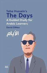 Taha Hussein's the Days: A Guided Study for Arabic Learners цена и информация | Учебный материал по иностранным языкам | 220.lv