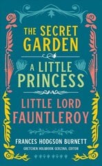 Frances Hodgson Burnett: The Secret Garden, A Little Princess, Little Lord Fauntleroy: (LOA #323) Annotated edition cena un informācija | Fantāzija, fantastikas grāmatas | 220.lv