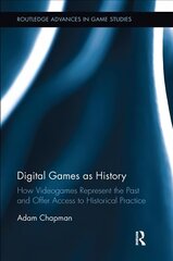 Digital Games as History: How Videogames Represent the Past and Offer Access to Historical Practice цена и информация | Книги по социальным наукам | 220.lv