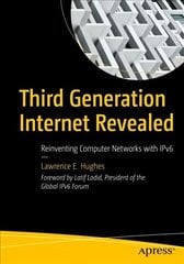 Third Generation Internet Revealed: Reinventing Computer Networks with IPv6 1st ed. cena un informācija | Sociālo zinātņu grāmatas | 220.lv