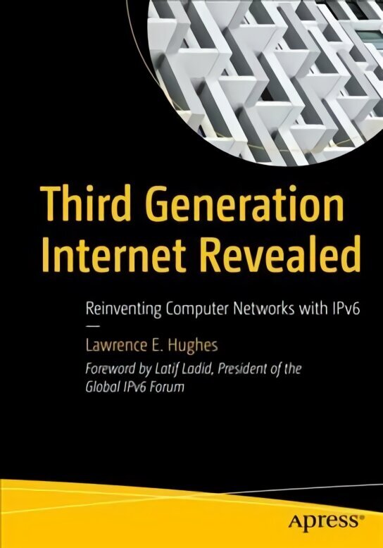 Third Generation Internet Revealed: Reinventing Computer Networks with IPv6 1st ed. cena un informācija | Sociālo zinātņu grāmatas | 220.lv