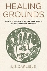 Healing Grounds: Climate, Justice, and the Deep Roots of Regenerative Farming cena un informācija | Sociālo zinātņu grāmatas | 220.lv