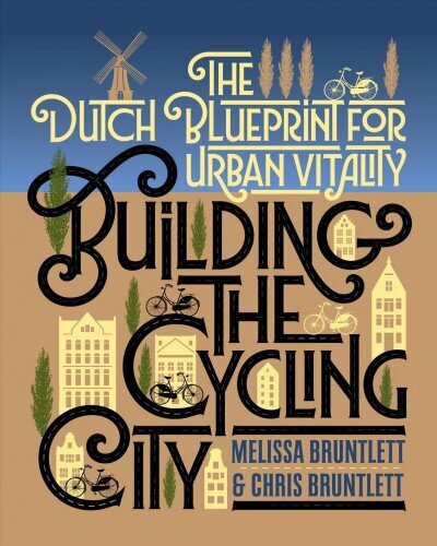 Building the Cycling City: The Dutch Blueprint for Urban Vitality 3rd None ed. cena un informācija | Ceļojumu apraksti, ceļveži | 220.lv