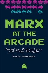 Marx at the Arcade: Consoles, Controllers, and Class Struggle cena un informācija | Sociālo zinātņu grāmatas | 220.lv